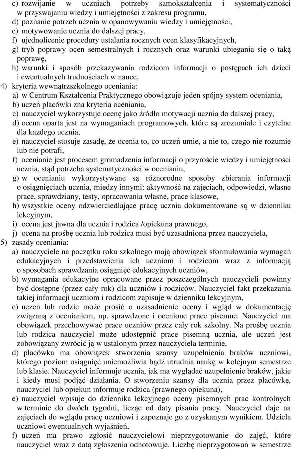 warunki i sposób przekazywania rodzicom informacji o postępach ich dzieci i ewentualnych trudnościach w nauce, 4) kryteria wewnątrzszkolnego oceniania: a) w Centrum Kształcenia Praktycznego