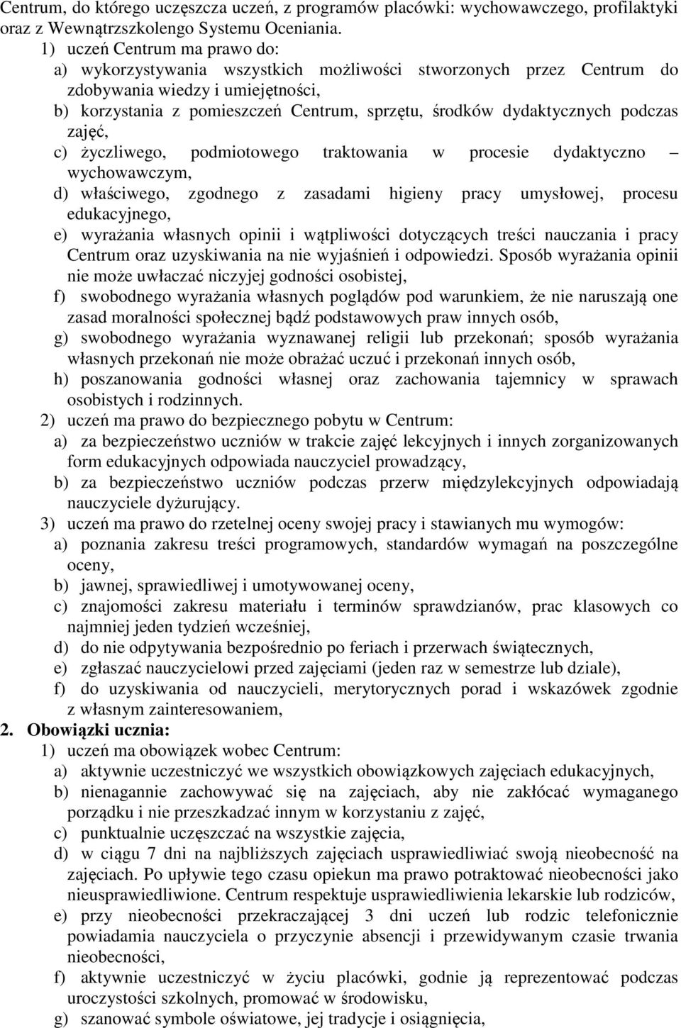 dydaktycznych podczas zajęć, c) życzliwego, podmiotowego traktowania w procesie dydaktyczno wychowawczym, d) właściwego, zgodnego z zasadami higieny pracy umysłowej, procesu edukacyjnego, e)