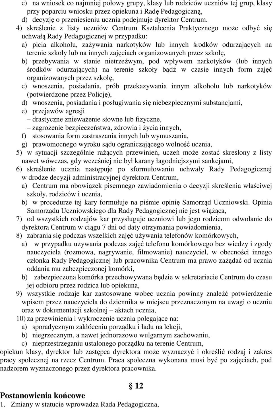 4) skreślenie z listy uczniów Centrum Kształcenia Praktycznego może odbyć się uchwałą Rady Pedagogicznej w przypadku: a) picia alkoholu, zażywania narkotyków lub innych środków odurzających na