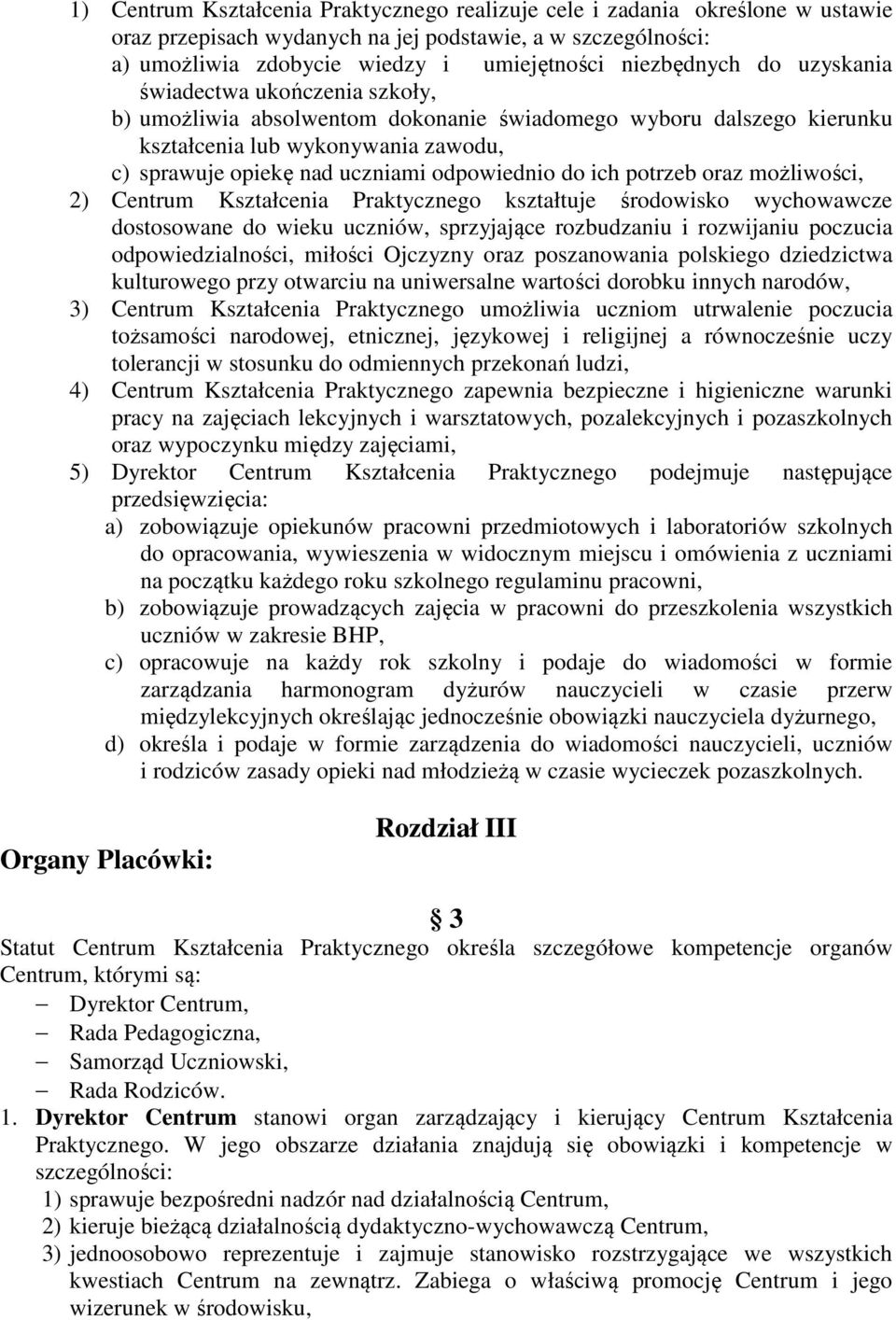 ich potrzeb oraz możliwości, 2) Centrum Kształcenia Praktycznego kształtuje środowisko wychowawcze dostosowane do wieku uczniów, sprzyjające rozbudzaniu i rozwijaniu poczucia odpowiedzialności,