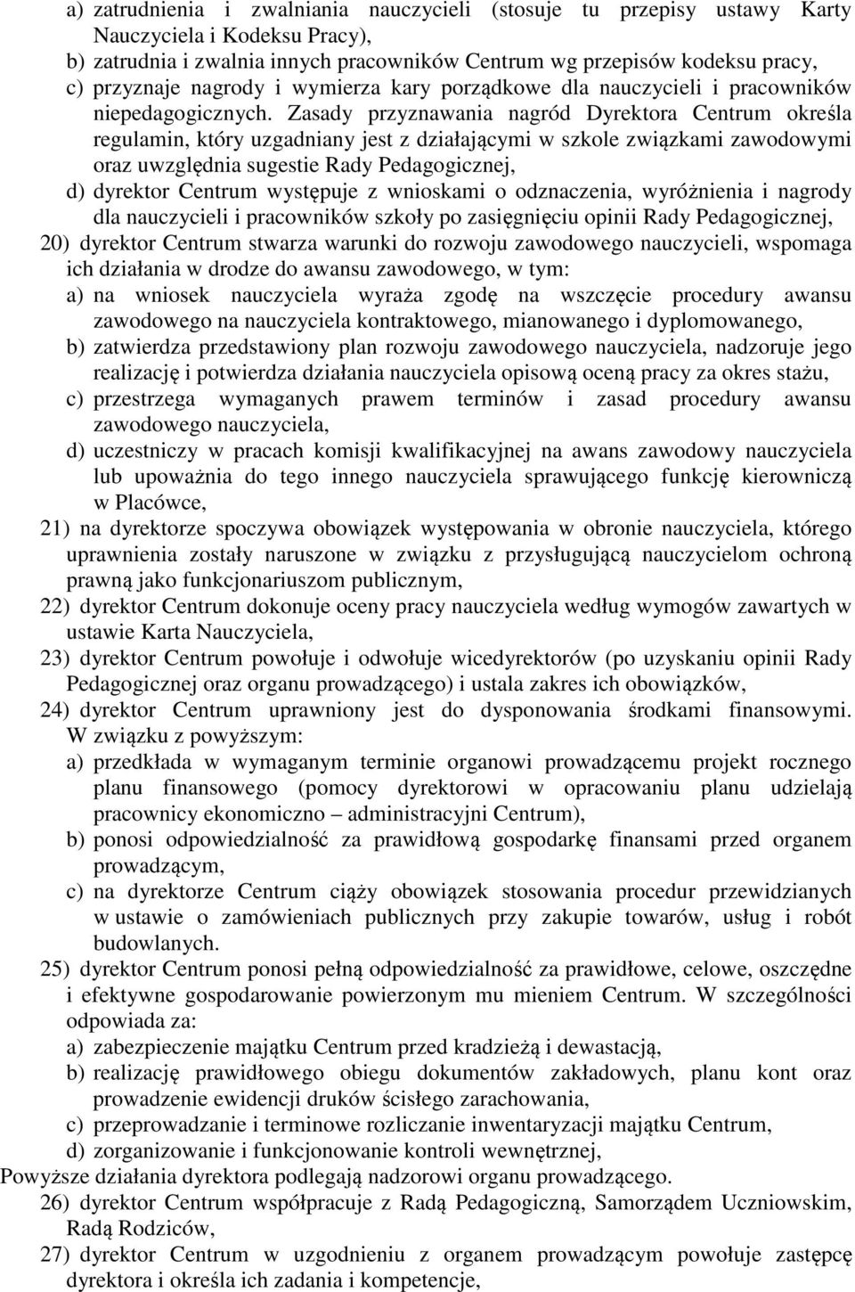 Zasady przyznawania nagród Dyrektora Centrum określa regulamin, który uzgadniany jest z działającymi w szkole związkami zawodowymi oraz uwzględnia sugestie Rady Pedagogicznej, d) dyrektor Centrum