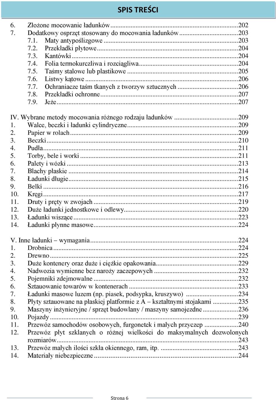 Wybrane metody mocowania różnego rodzaju ładunków... 209 1. Walce, beczki i ładunki cylindryczne... 209 2. Papier w rolach... 209 3. Beczki... 210 4. Pudła... 211 5. Torby, bele i worki... 211 6.