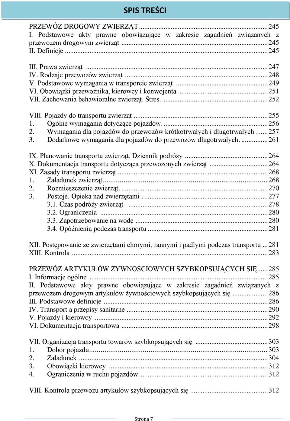 Pojazdy do transportu zwierząt... 255 1. Ogólne wymagania dotyczące pojazdów.... 256 2. Wymagania dla pojazdów do przewozów krótkotrwałych i długotrwałych.... 257 3.