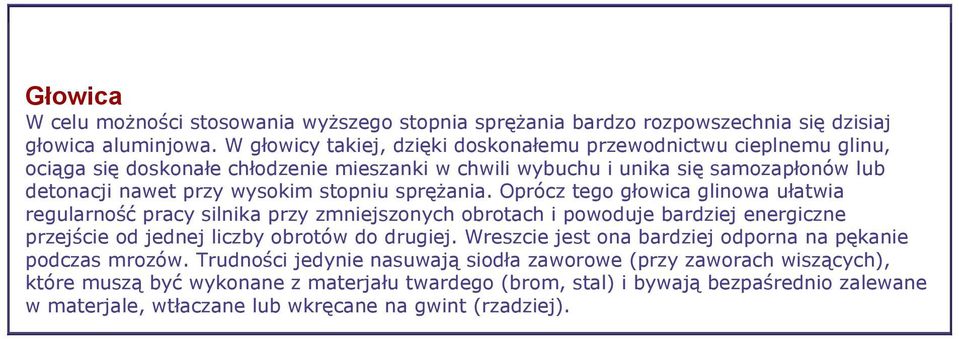 stopniu sprężania. Oprócz tego głowica glinowa ułatwia regularność pracy silnika przy zmniejszonych obrotach i powoduje bardziej energiczne przejście od jednej liczby obrotów do drugiej.