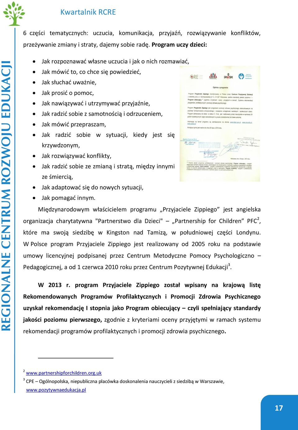 radzić sobie z samotnością i odrzuceniem, Jak mówić przepraszam, Jak radzić sobie w sytuacji, kiedy jest się krzywdzonym, Jak rozwiązywać konflikty, Jak radzić sobie ze zmianą i stratą, między innymi