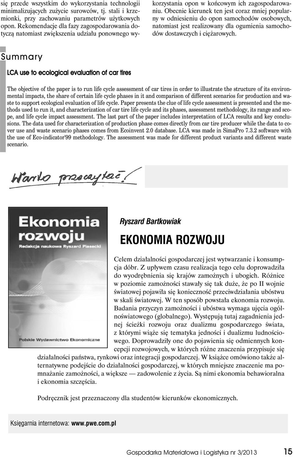 Obecnie kierunek ten jest coraz mniej popularny w odniesieniu do opon samochodów osobowych, natomiast jest realizowany dla ogumienia samochodów dostawczych i ciężarowych.