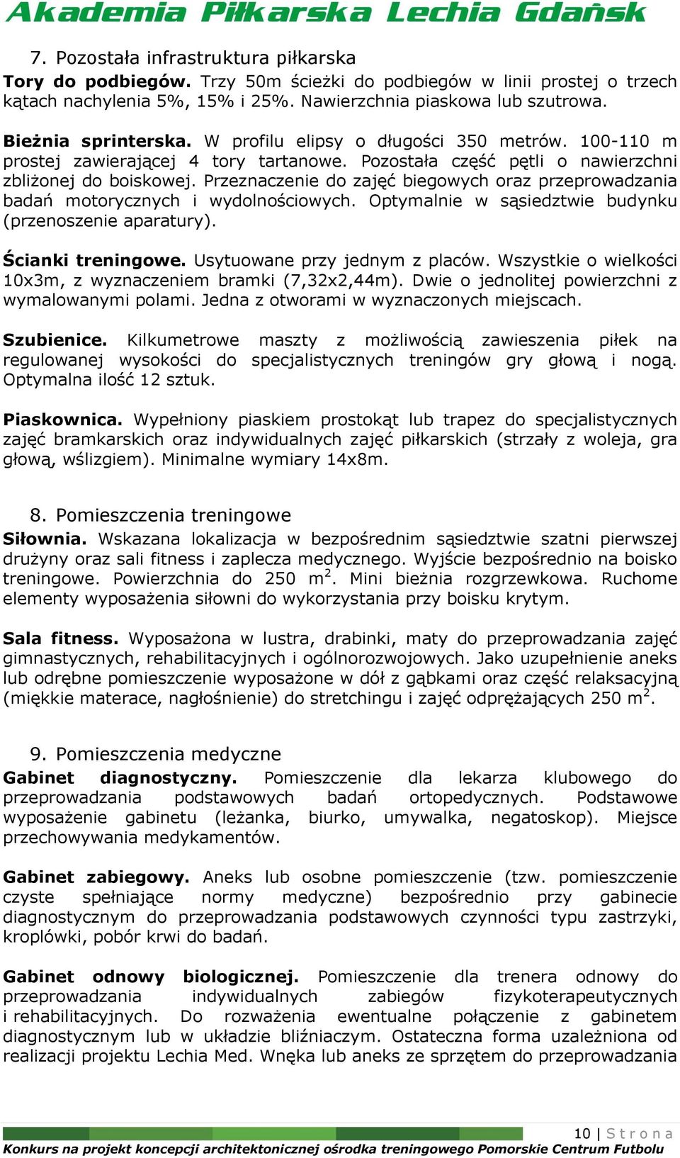 Przeznaczenie do zajęć biegowych oraz przeprowadzania badań motorycznych i wydolnościowych. Optymalnie w sąsiedztwie budynku (przenoszenie aparatury). Ścianki treningowe.