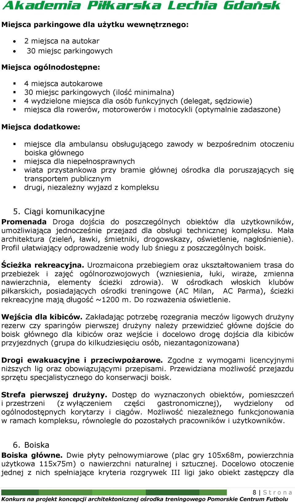 głównego miejsca dla niepełnosprawnych wiata przystankowa przy bramie głównej ośrodka dla poruszających się transportem publicznym drugi, niezależny wyjazd z kompleksu 5.