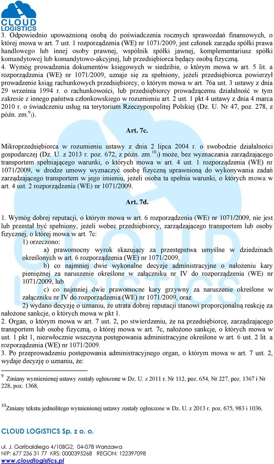 przedsiębiorca będący osobą fizyczną. 4. Wymóg prowadzenia dokumentów księgowych w siedzibie, o którym mowa w art. 5 lit.