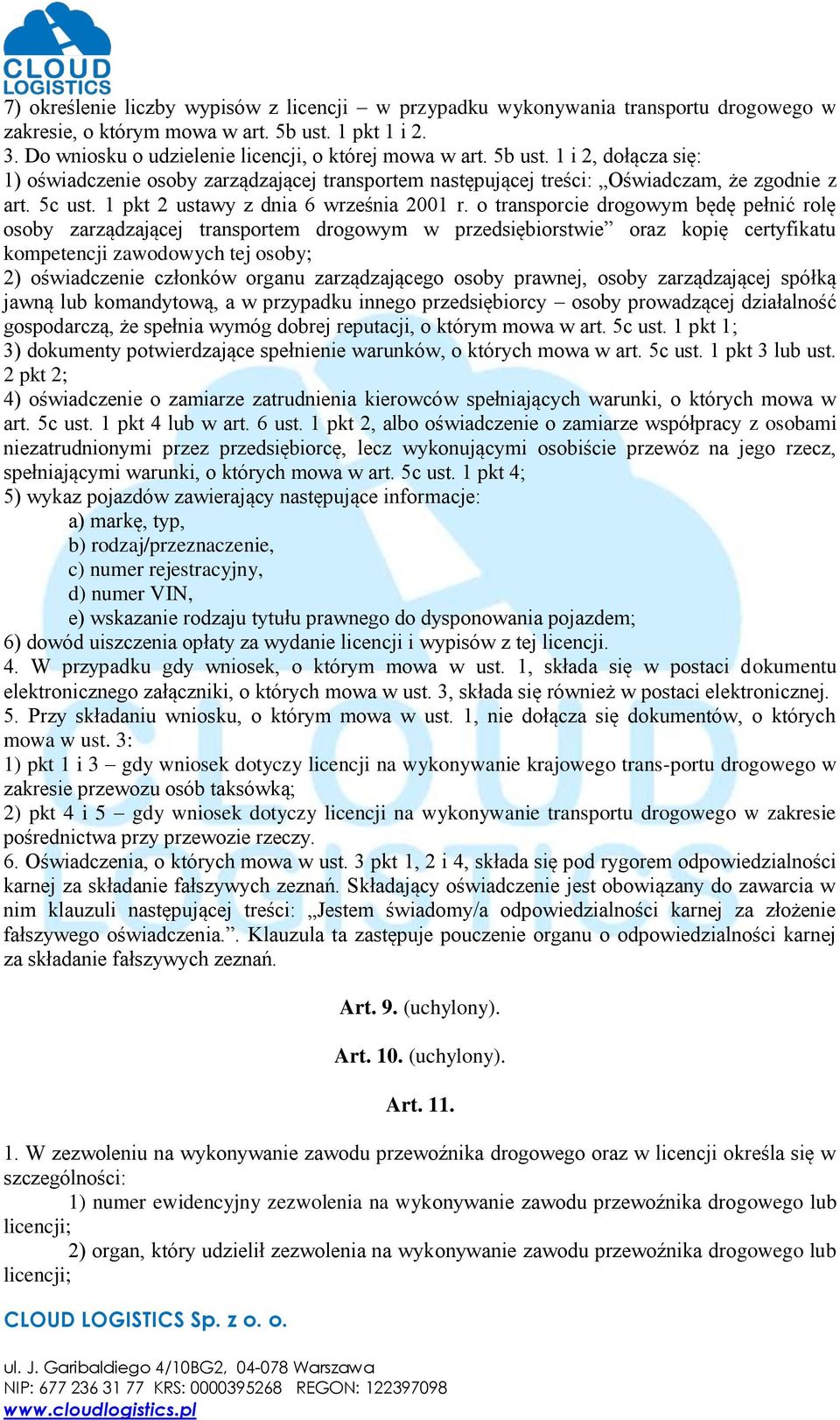 o transporcie drogowym będę pełnić rolę osoby zarządzającej transportem drogowym w przedsiębiorstwie oraz kopię certyfikatu kompetencji zawodowych tej osoby; 2) oświadczenie członków organu