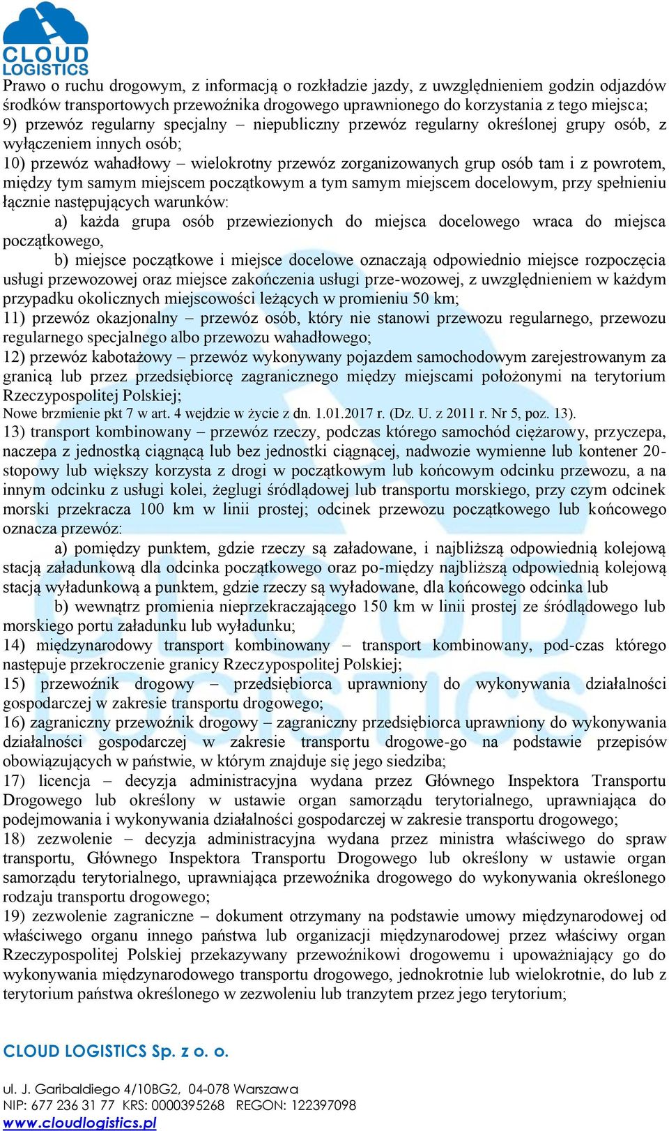 miejscem początkowym a tym samym miejscem docelowym, przy spełnieniu łącznie następujących warunków: a) każda grupa osób przewiezionych do miejsca docelowego wraca do miejsca początkowego, b) miejsce