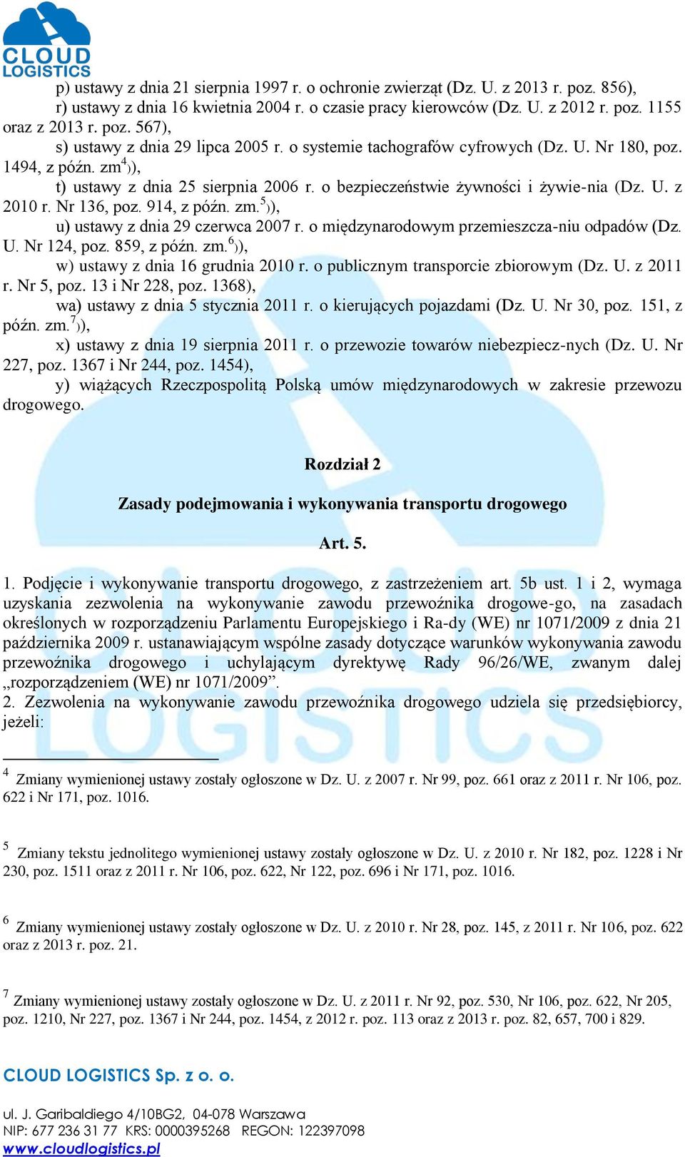 o międzynarodowym przemieszcza-niu odpadów (Dz. U. Nr 124, poz. 859, z późn. zm. 6 )), w) ustawy z dnia 16 grudnia 2010 r. o publicznym transporcie zbiorowym (Dz. U. z 2011 r. Nr 5, poz.