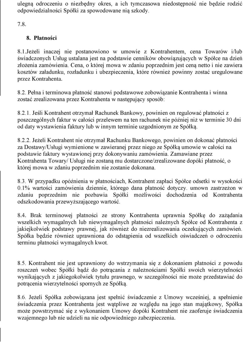 Cena, o której mowa w zdaniu poprzednim jest ceną netto i nie zawiera kosztów załadunku, rozładunku i ubezpieczenia, które również powinny zostać uregulowane przez Kontrahenta. 8.2.