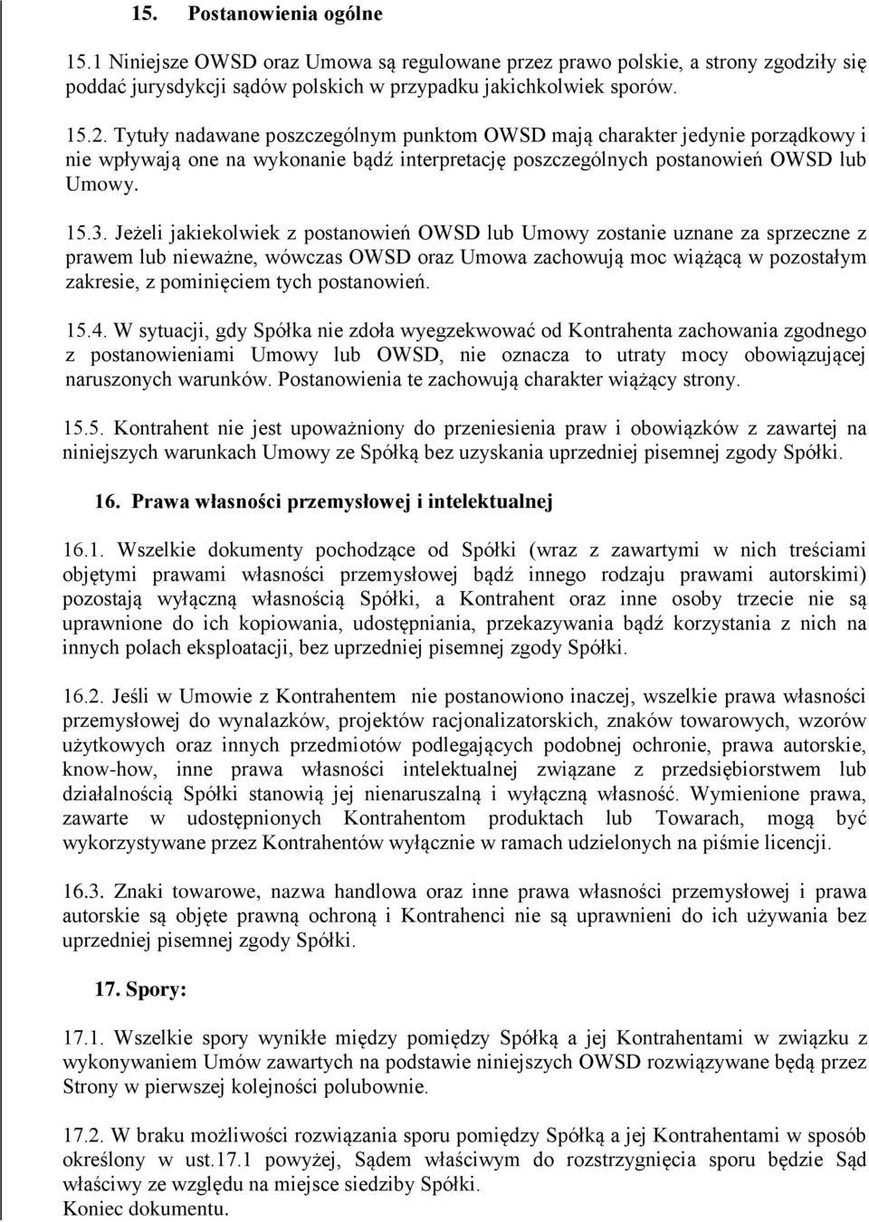 Jeżeli jakiekolwiek z postanowień OWSD lub Umowy zostanie uznane za sprzeczne z prawem lub nieważne, wówczas OWSD oraz Umowa zachowują moc wiążącą w pozostałym zakresie, z pominięciem tych