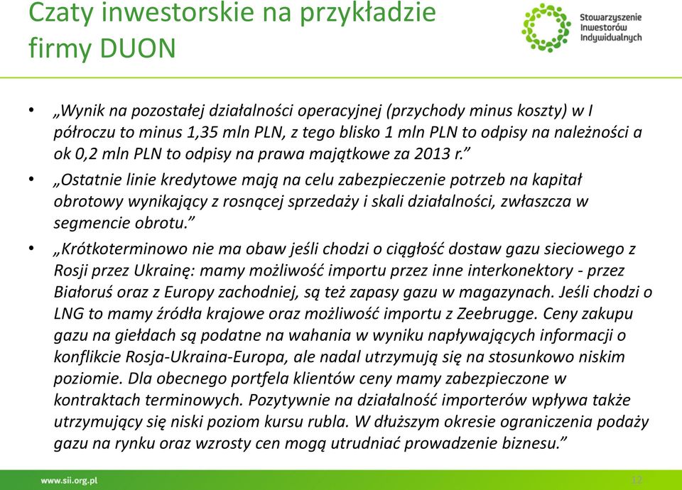 Ostatnie linie kredytowe mają na celu zabezpieczenie potrzeb na kapitał obrotowy wynikający z rosnącej sprzedaży i skali działalności, zwłaszcza w segmencie obrotu.