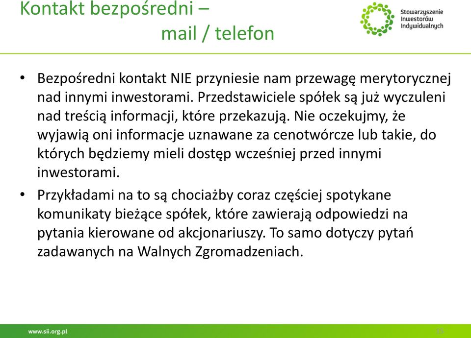 Nie oczekujmy, że wyjawią oni informacje uznawane za cenotwórcze lub takie, do których będziemy mieli dostęp wcześniej przed innymi