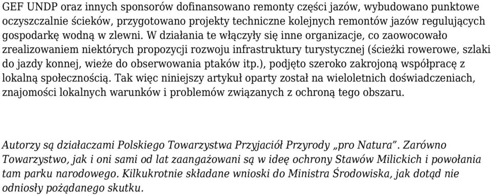 W działania te włączyły się inne organizacje, co zaowocowało zrealizowaniem niektórych propozycji rozwoju infrastruktury turystycznej (ścieżki rowerowe, szlaki do jazdy konnej, wieże do obserwowania