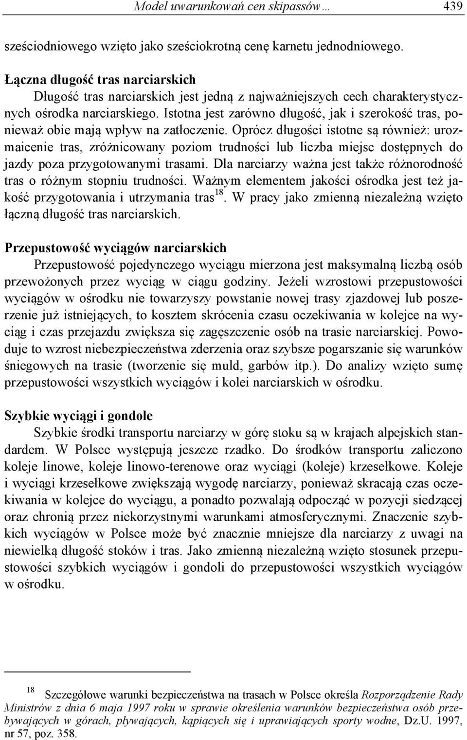 Istotna jest zarówno długość, jak i szerokość tras, ponieważ obie mają wpływ na zatłoczenie.