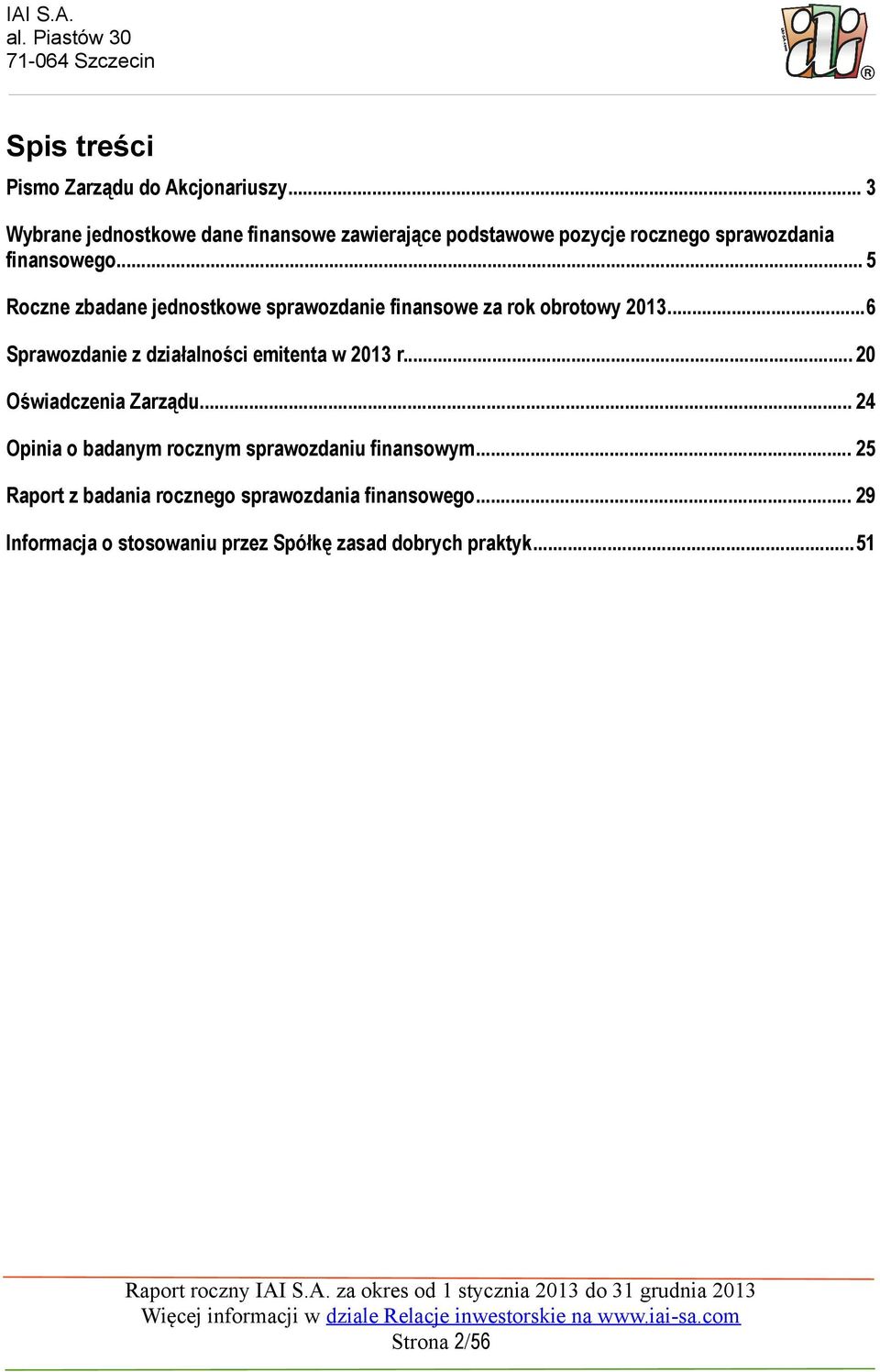 .. 5 Roczne zbadane jednostkowe sprawozdanie finansowe za rok obrotowy 213...6 Sprawozdanie z działalności emitenta w 213 r.