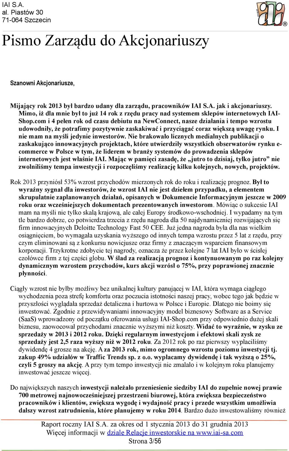 com i 4 pełen rok od czasu debiutu na NewConnect, nasze działania i tempo wzrostu udowodniły, że potrafimy pozytywnie zaskakiwać i przyciągać coraz większą uwagę rynku.