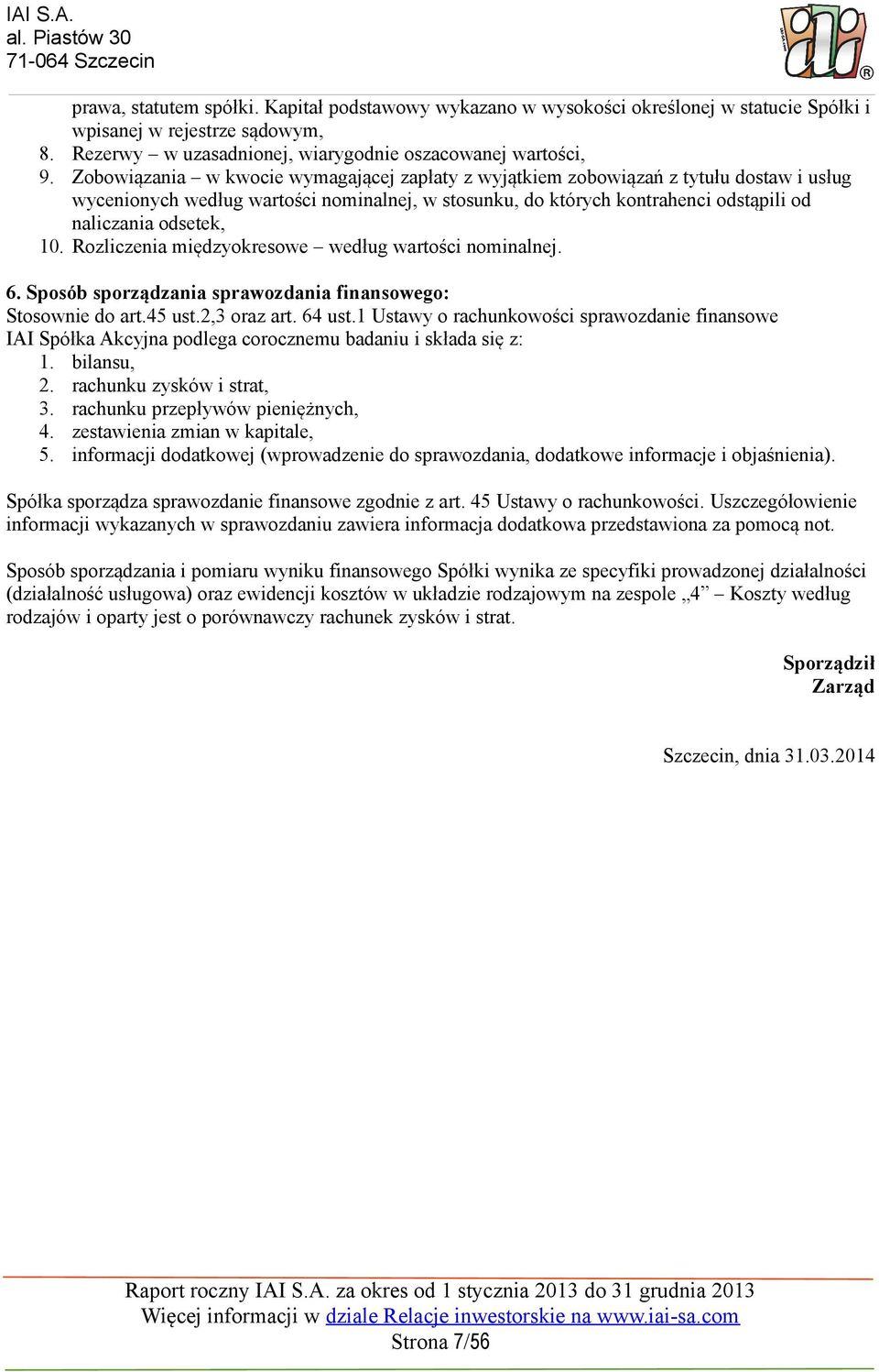 Zobowiązania w kwocie wymagającej zapłaty z wyjątkiem zobowiązań z tytułu dostaw i usług wycenionych według wartości nominalnej, w stosunku, do których kontrahenci odstąpili od naliczania odsetek, 1.