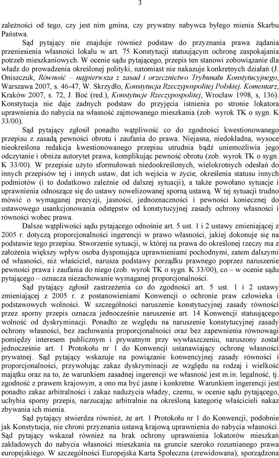 W ocenie sądu pytającego, przepis ten stanowi zobowiązanie dla władz do prowadzenia określonej polityki, natomiast nie nakazuje konkretnych działań (J.