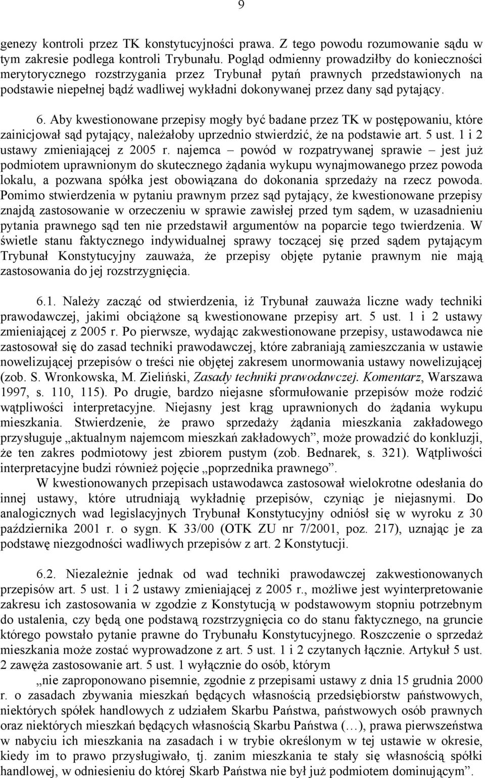 pytający. 6. Aby kwestionowane przepisy mogły być badane przez TK w postępowaniu, które zainicjował sąd pytający, należałoby uprzednio stwierdzić, że na podstawie art. 5 ust.