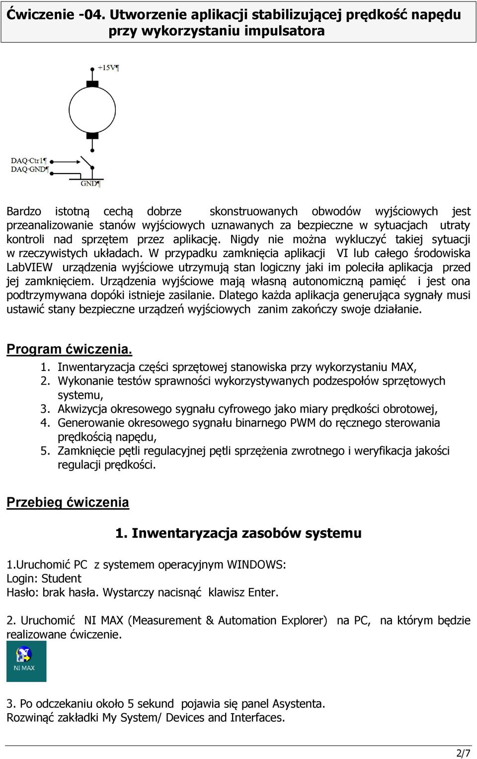 W przypadku zamknięcia aplikacji VI lub całego środowiska LabVIEW urządzenia wyjściowe utrzymują stan logiczny jaki im poleciła aplikacja przed jej zamknięciem.