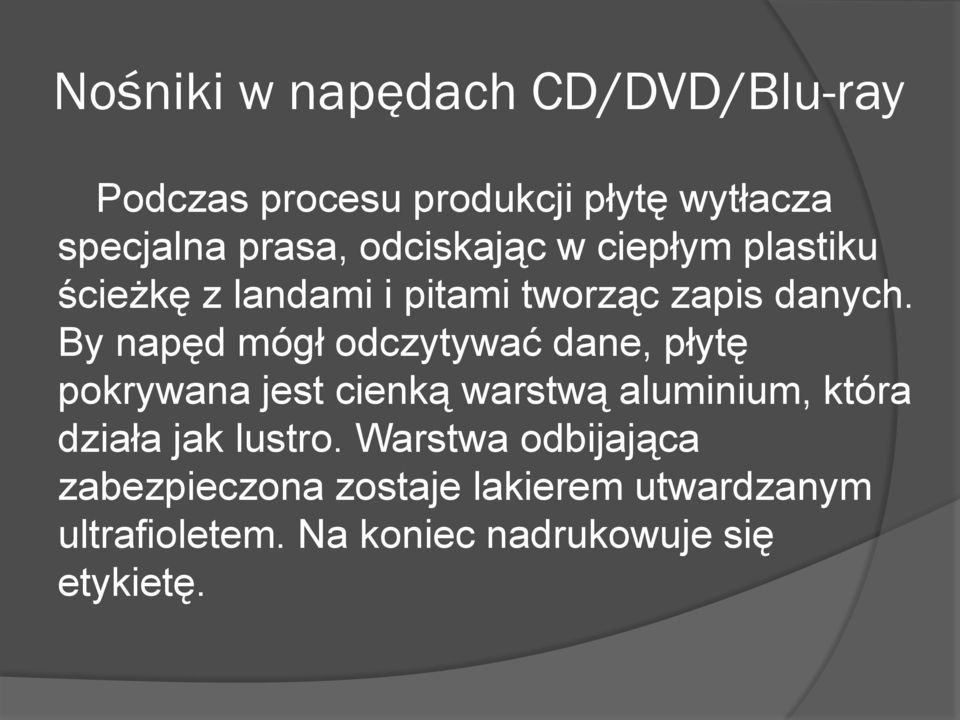 By napęd mógł odczytywać dane, płytę pokrywana jest cienką warstwą aluminium, która działa jak