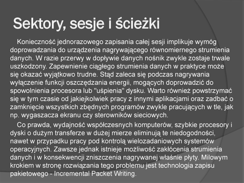 Stąd zaleca się podczas nagrywania wyłączenie funkcji oszczędzania energii, mogących doprowadzić do spowolnienia procesora lub "uśpienia" dysku.