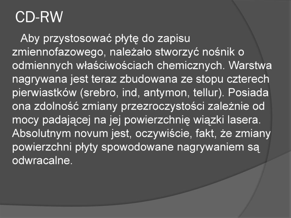 Warstwa nagrywana jest teraz zbudowana ze stopu czterech pierwiastków (srebro, ind, antymon, tellur).