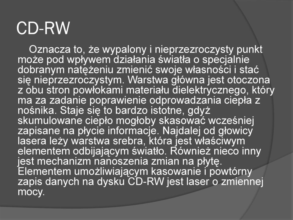 Staje się to bardzo istotne, gdyż skumulowane ciepło mogłoby skasować wcześniej zapisane na płycie informacje.