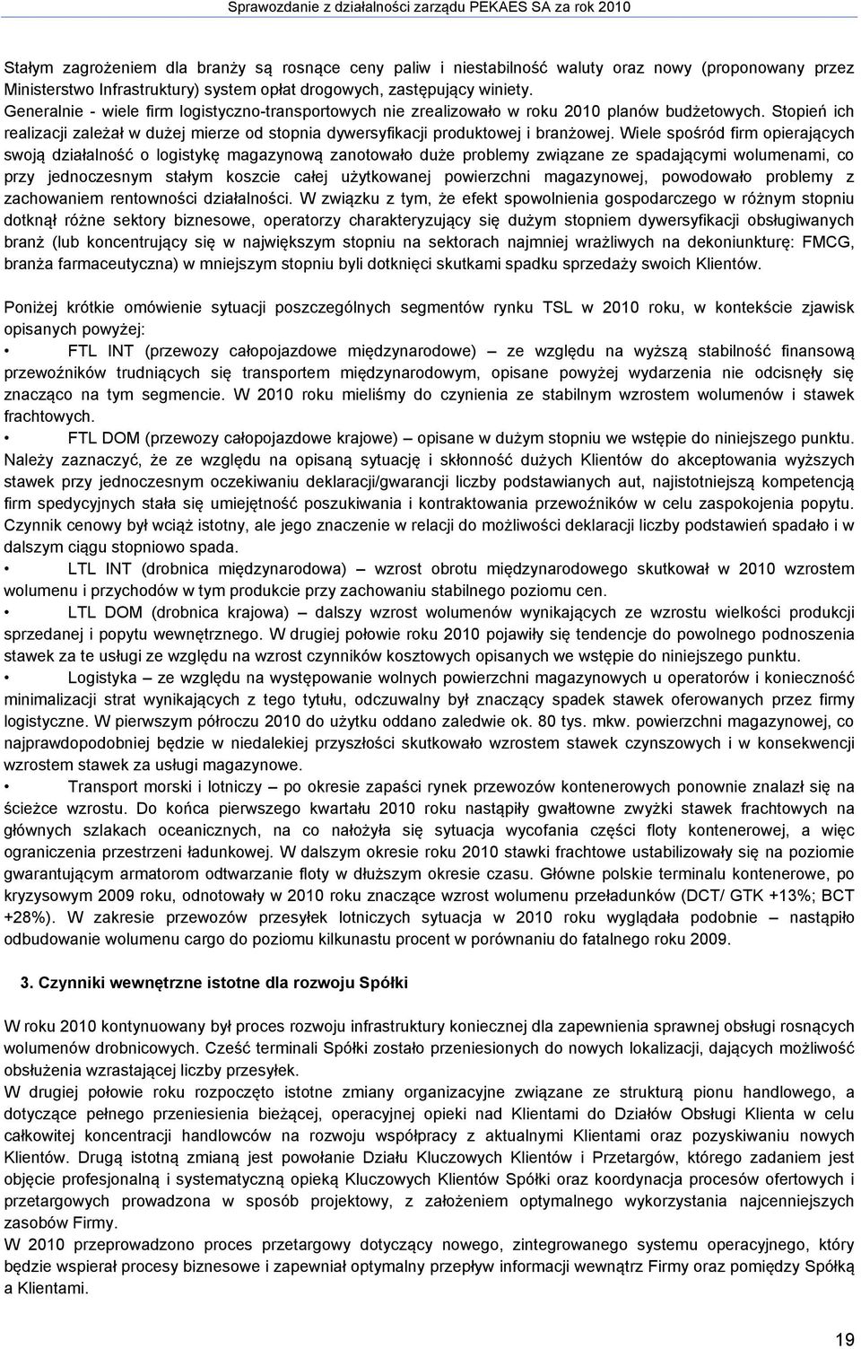 Wiele spośród firm opierających swoją działalność o logistykę magazynową zanotowało duże problemy związane ze spadającymi wolumenami, co przy jednoczesnym stałym koszcie całej użytkowanej powierzchni