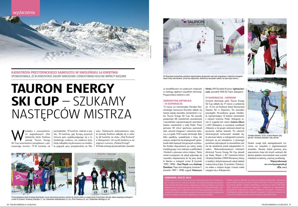 .. Tauron Energy Ski Cup szukamy następców mistrza W związku z uroczystościami pogrzebowymi ofiar katastrofy także finałowe zawody Tauron Energy Ski Cup przeniesiono początkowo z planowanego terminu