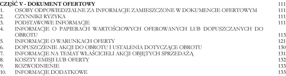 INFORMACJE O PAPIERACH WARTOŚCIOWYCH OFEROWANYCH LUB DOPUSZCZANYCH DO OBROTU 113 5. INFORMACJE O WARUNKACH OFERTY 121 6.