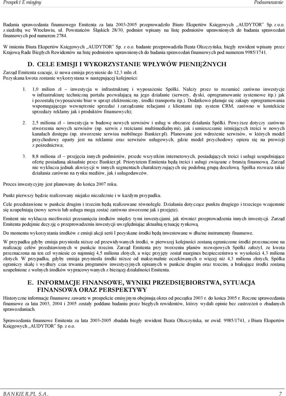 D. CELE EMISJI I WYKORZYSTANIE WPŁYWÓW PIENIĘŻNYCH Zarząd Emitenta szacuje, iż nowa emisja przyniesie do 12,3 mln zł. Pozyskana kwota zostanie wykorzystana w następującej kolejności: 1.