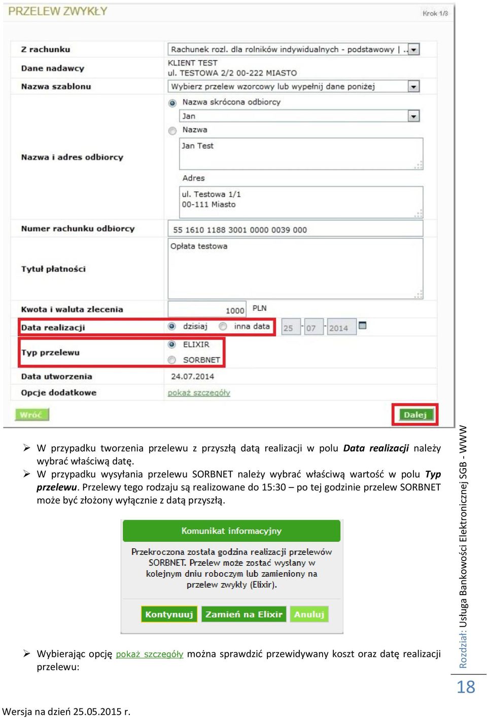 Przelewy tego rodzaju są realizowane do 15:30 po tej godzinie przelew SORBNET może być złożony wyłącznie