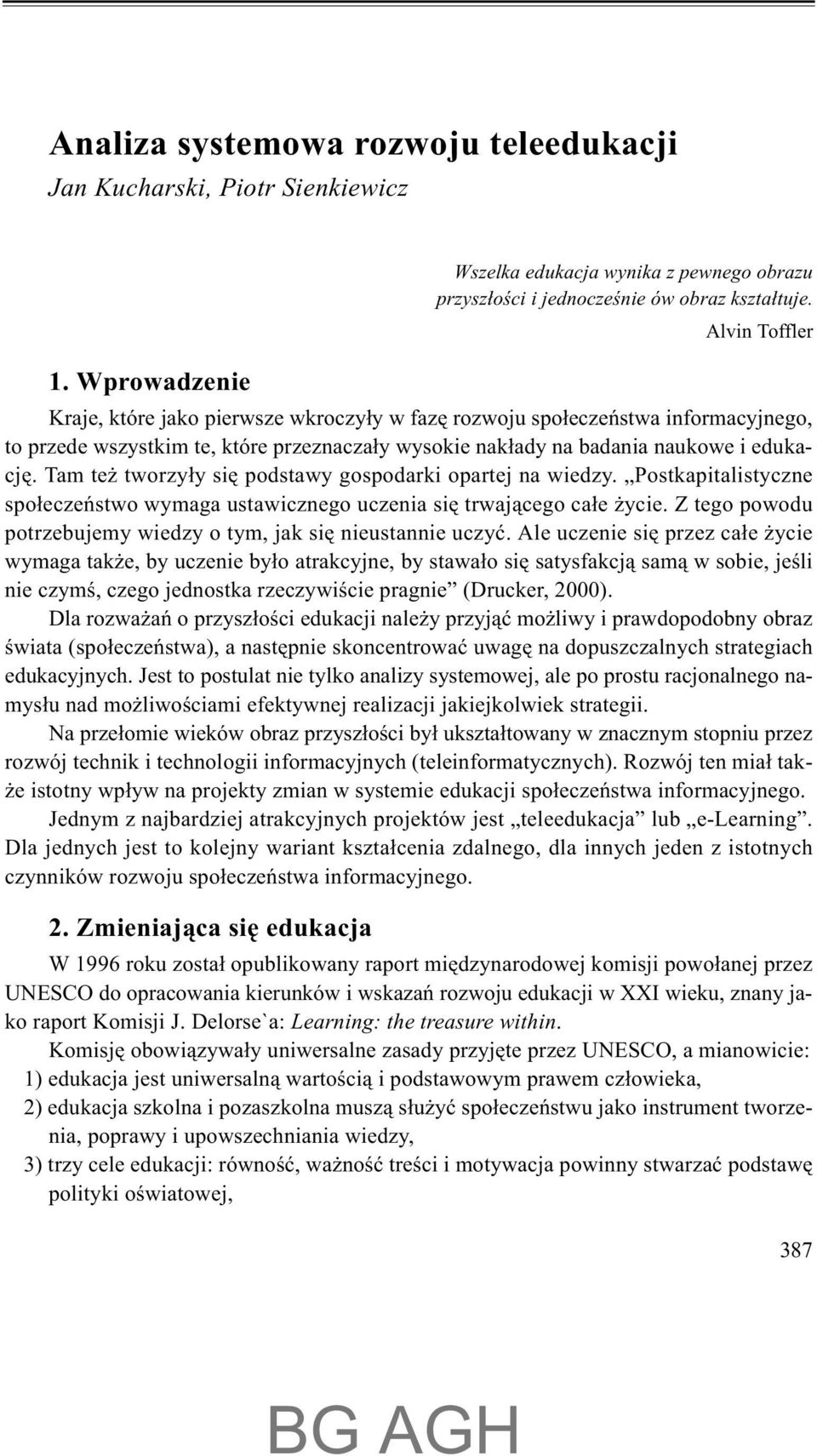 Tam te tworzy³y siê podstawy gospodarki opartej na wiedzy. Postkapitalistyczne spo³eczeñstwo wymaga ustawicznego uczenia siê trwaj¹cego ca³e ycie.