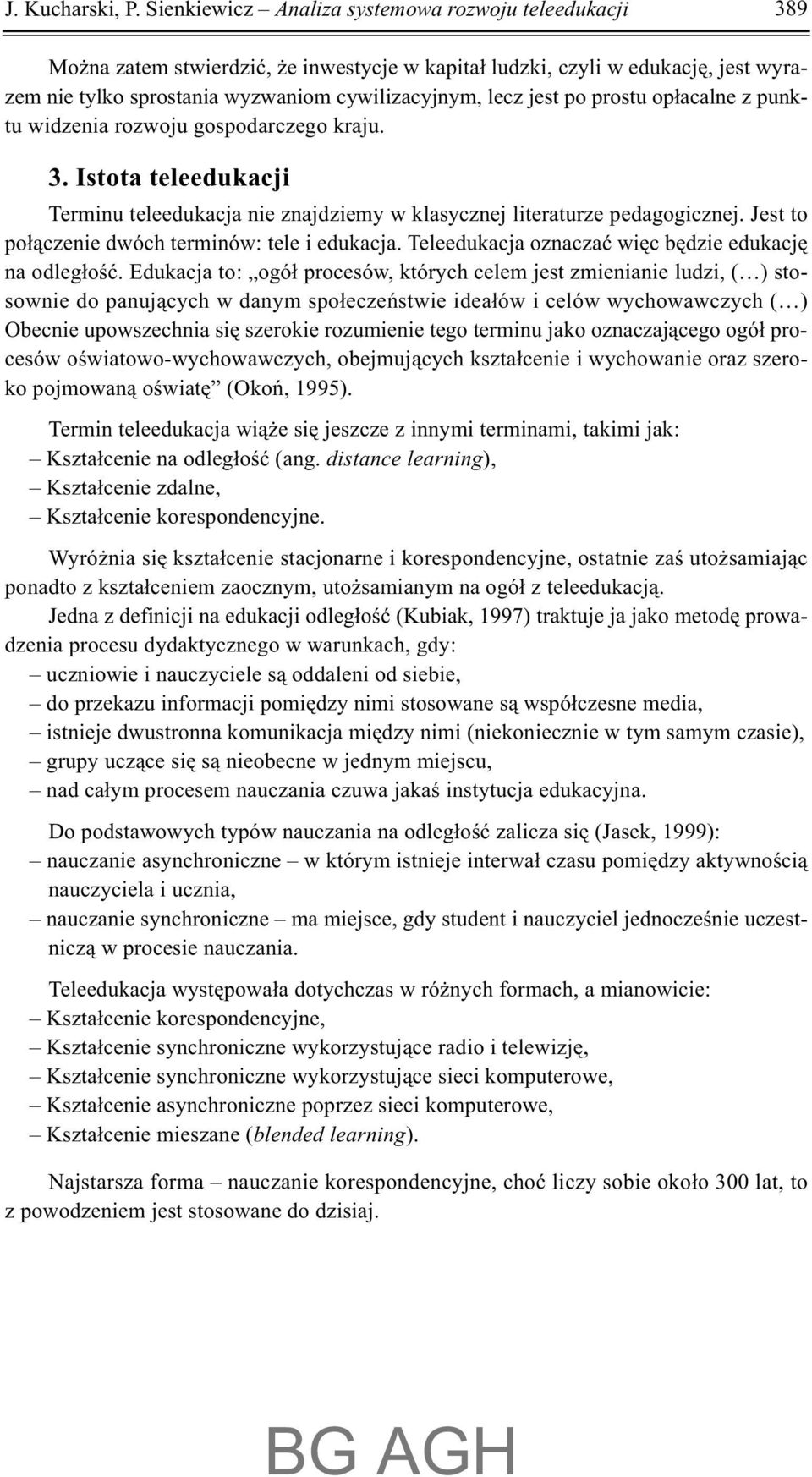 po prostu op³acalne z punktu widzenia rozwoju gospodarczego kraju. 3. Istota teleedukacji Terminu teleedukacja nie znajdziemy w klasycznej literaturze pedagogicznej.