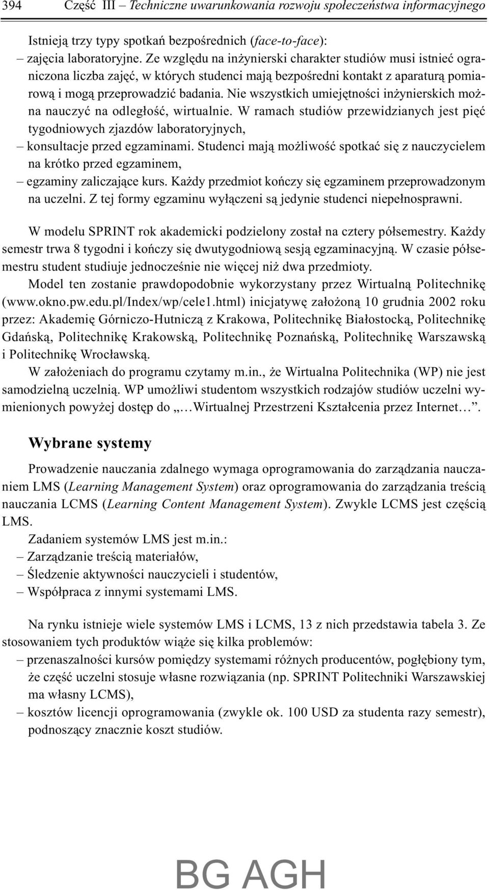 Nie wszystkich umiejêtnoœci in ynierskich mo - na nauczyæ na odleg³oœæ, wirtualnie. W ramach studiów przewidzianych jest piêæ tygodniowych zjazdów laboratoryjnych, konsultacje przed egzaminami.