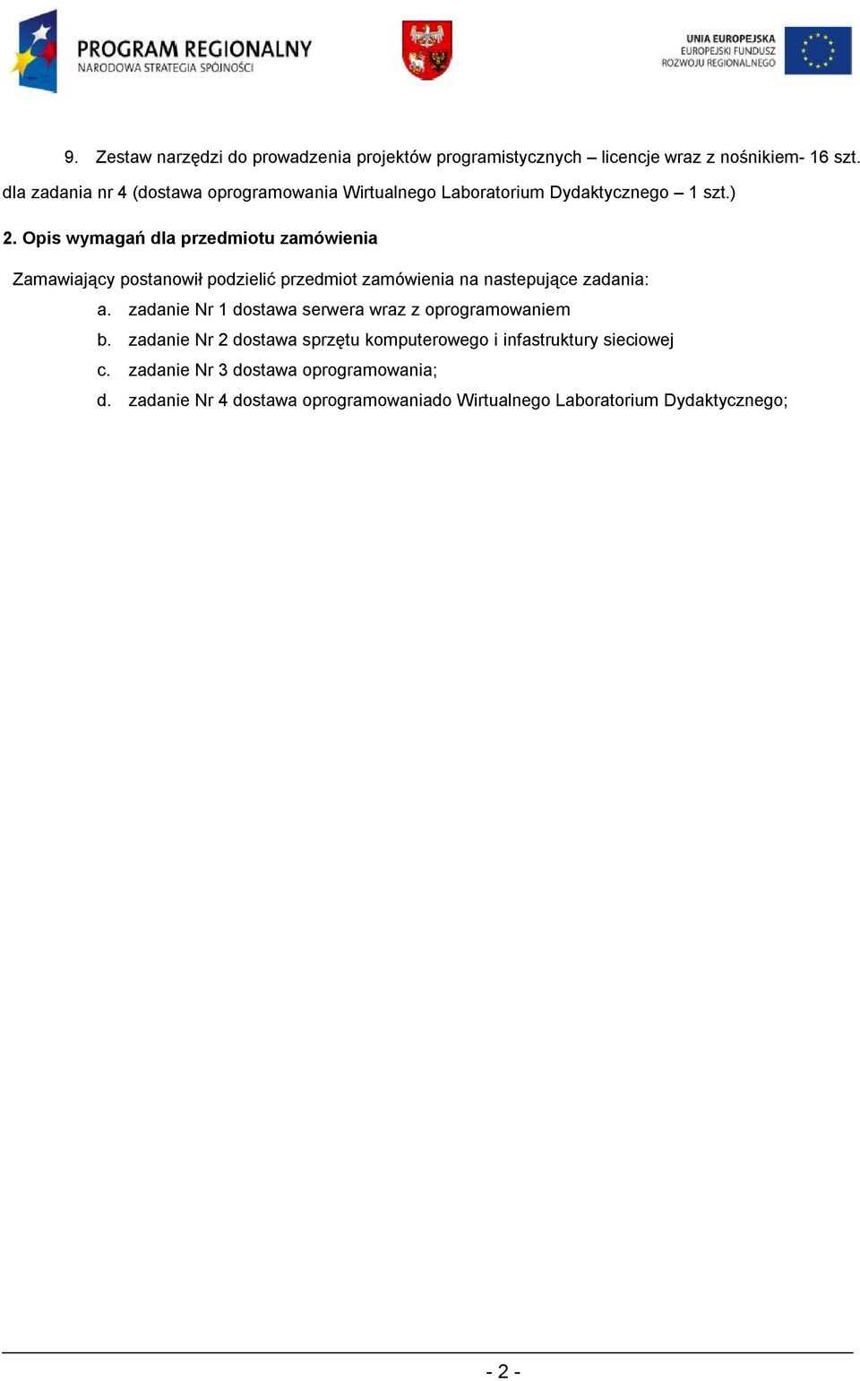 Opis wymagań dla przedmiotu zamówienia Zamawiający postanowił podzielić przedmiot zamówienia na nastepujące zadania: a.