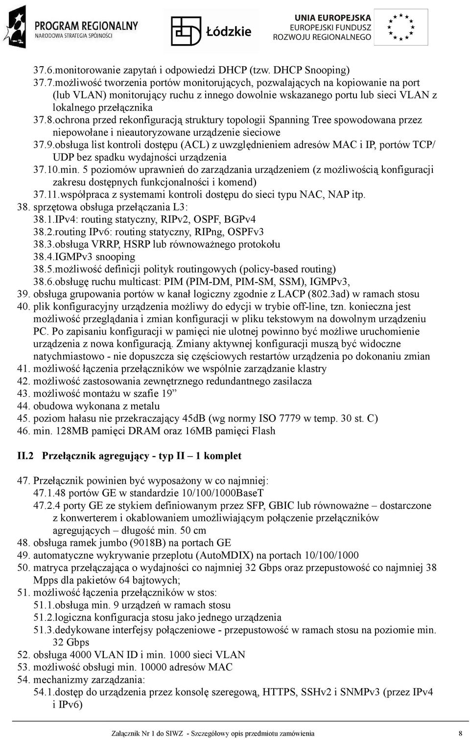 obsługa list kontroli dostępu (ACL) z uwzględnieniem adresów MAC i IP, portów TCP/ UDP bez spadku wydajności urządzenia 37.10.min.