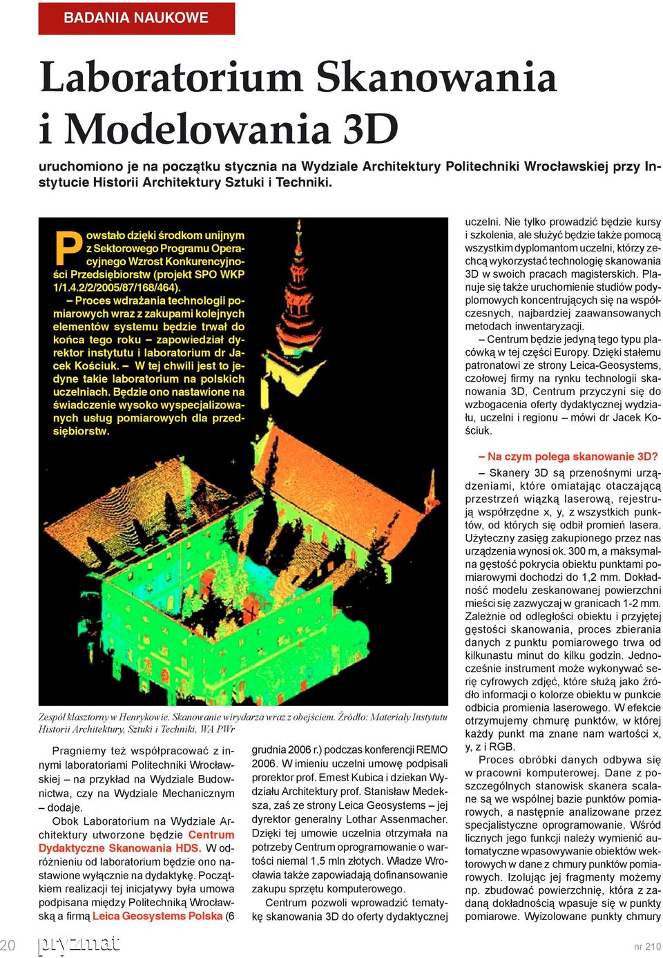 Proces wdrażania technologii pomiarowych wraz z zakupami kolejnych elementów systemu będzie trwał do końca tego roku zapowiedział dyrektor instytutu i laboratorium dr Jacek Kościuk.