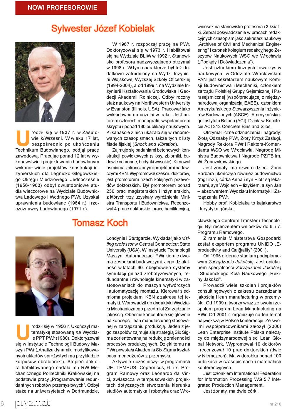 Jednocześnie (1956-1963) odbył dwustopniowe studia wieczorowe na Wydziale Budownictwa Lądowego i Wodnego PWr. Uzyskał uprawnienia budowlane (1964 r.) i rzeczoznawcy budowlanego (1971 r.). Tomasz Koch U rodził się w 1956 r.