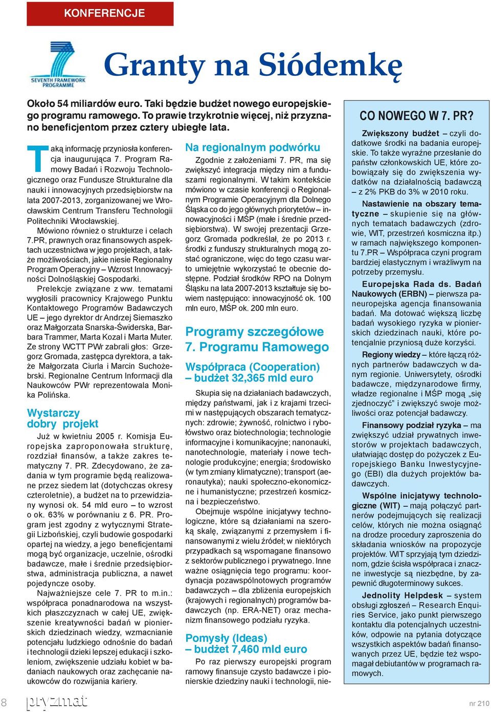 Program Ramowy Badań i Rozwoju Technologicznego oraz Fundusze Strukturalne dla nauki i innowacyjnych przedsiębiorstw na lata 2007-2013, zorganizowanej we Wrocławskim Centrum Transferu Technologii