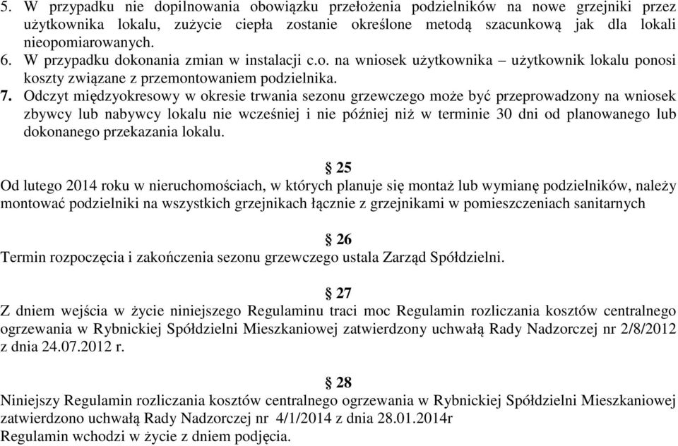 Odczyt międzyokresowy w okresie trwania sezonu grzewczego może być przeprowadzony na wniosek zbywcy lub nabywcy lokalu nie wcześniej i nie później niż w terminie 30 dni od planowanego lub dokonanego