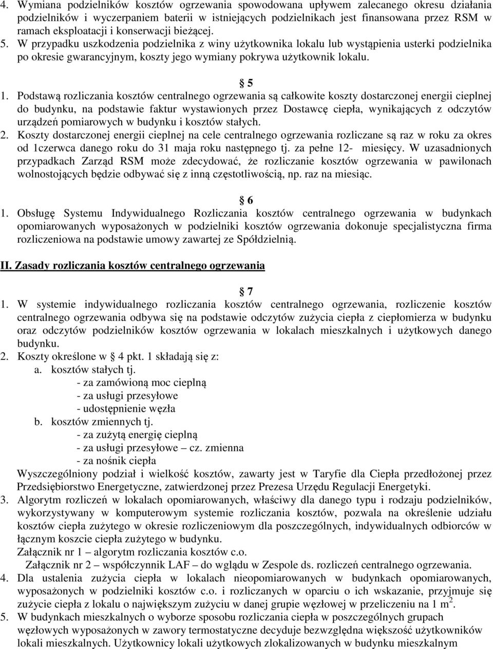 W przypadku uszkodzenia podzielnika z winy użytkownika lokalu lub wystąpienia usterki podzielnika po okresie gwarancyjnym, koszty jego wymiany pokrywa użytkownik lokalu. 5 1.