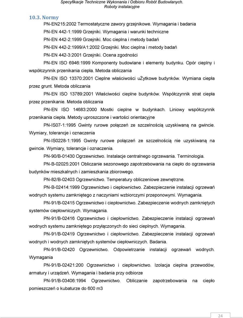 Opór cieplny i współczynnik przenikania ciepła. Metoda obliczania PN-EN ISO 13370:2001 Cieplne właściwości użytkowe budynków. Wymiana ciepła przez grunt.