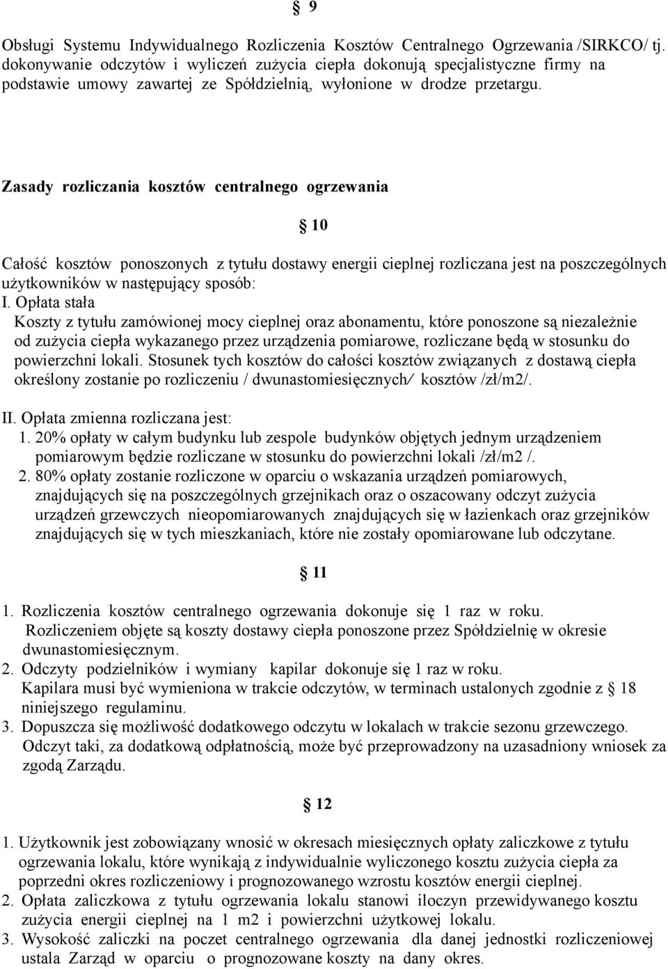 Zasady rozliczania kosztów centralnego ogrzewania 10 Całość kosztów ponoszonych z tytułu dostawy energii cieplnej rozliczana jest na poszczególnych użytkowników w następujący sposób: I.