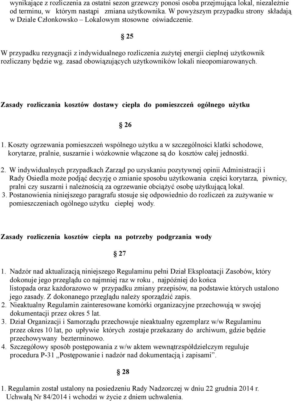 25 W przypadku rezygnacji z indywidualnego rozliczenia zużytej energii cieplnej użytkownik rozliczany będzie wg. zasad obowiązujących użytkowników lokali nieopomiarowanych.